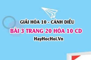 Giải bài 3 trang 20 Hóa 10 Cánh Diều SGK